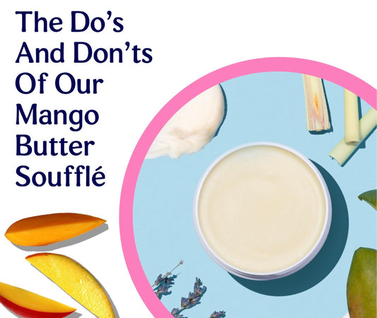 The Do's and Dont's Of Our Mango Butter Souffle
