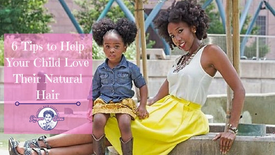 6 Tips to Help Your Child Love Their Natural Hair