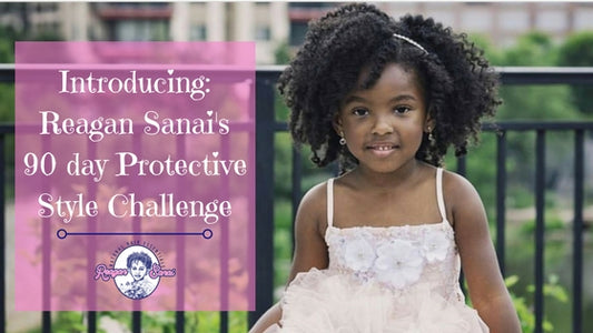 Reagan Sanai's 90 Day Protective Style Challenge